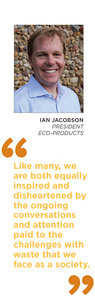 Ian Jacobson - Like many, we are both equally inspired and disheartened by the ongoing conversations and attention paid to the challenges with waste that we face as a society.